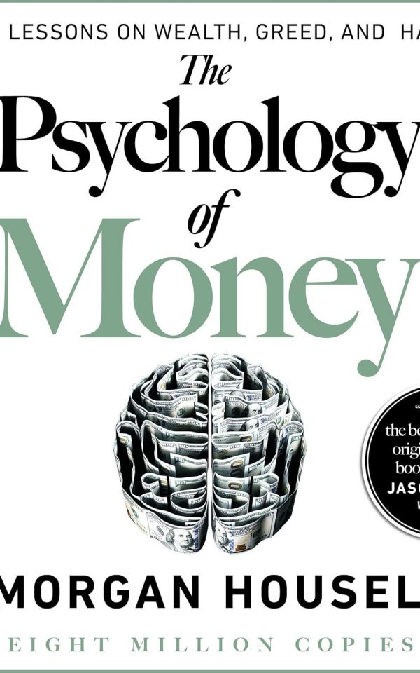 The Psychology of Money: Timeless Lessons on Wealth, Greed, and Happiness